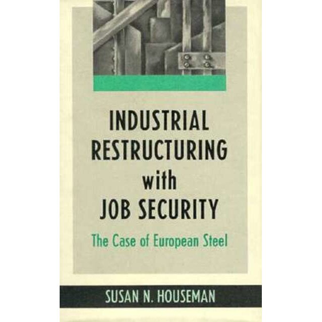 Industrial Restructuring with Job Security /-/ The Case of European Steel de Susan N. Houseman