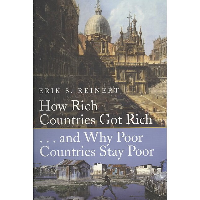 How Rich Countries Got Rich and Why Poor Countries Stay Poor de Erik. S. Reinert