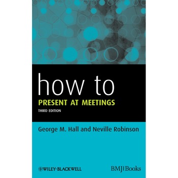 How to Present at Meetings de George M. Hall How to Present at Meetings de George M. Hall