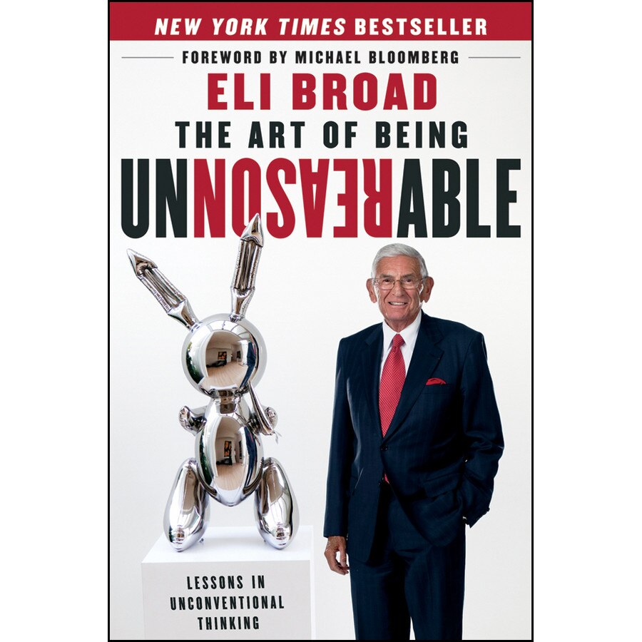 The Art of Being Unreasonable de Eli Broad