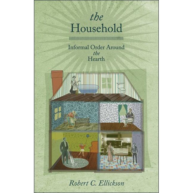 The Household /-/ Informal Order around the Hearth de Robert Ellickson