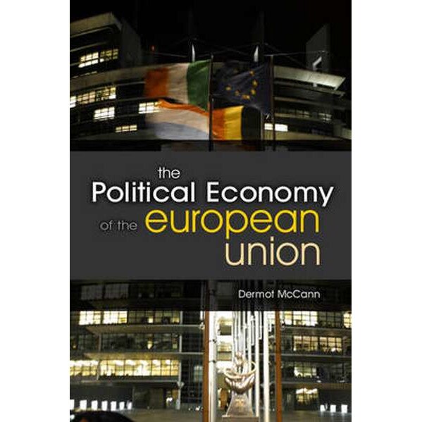 The Political Economy of the European Union de Dermot McCann