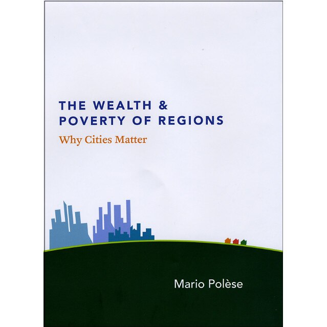 The Wealth and Poverty of Regions de Mario Polèse