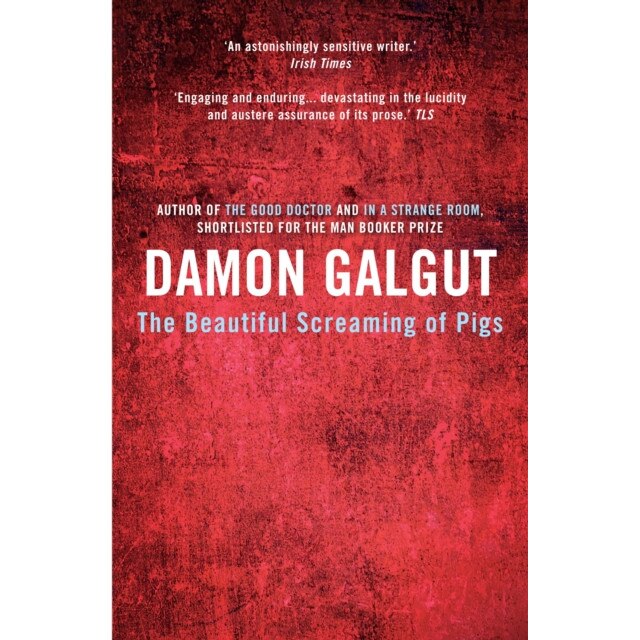 The Beautiful Screaming of Pigs de Damon Galgut