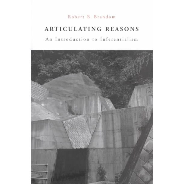Articulating Reasons /-/ An Introduction to Inferentialism de Robert B Brandom