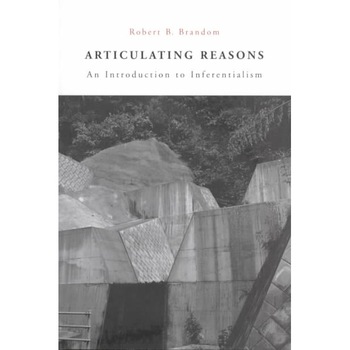 Articulating Reasons /-/ An Introduction to Inferentialism de Robert B Brandom Articulating Reasons /-/ An Introduction to Inferentialism de Robert B Brandom