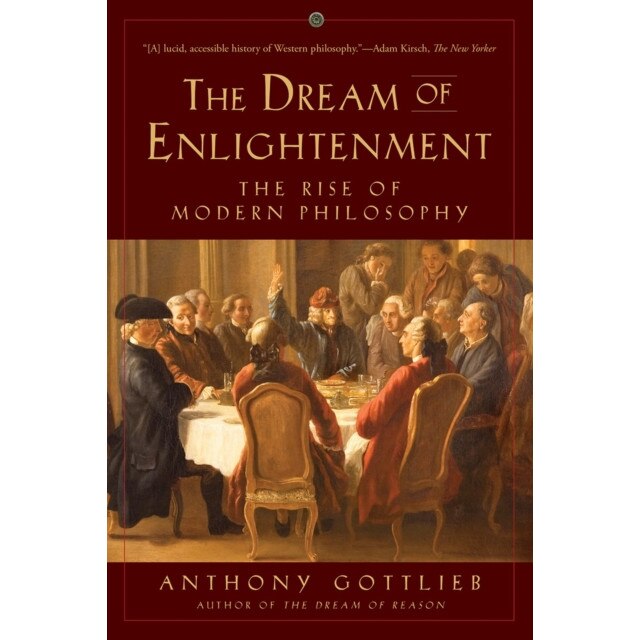 The Dream of Enlightenment /-/ The Rise of Modern Philosophy de Anthony Gottlieb