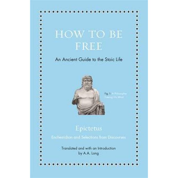 How to Be Free /-/ An Ancient Guide to the Stoic Life de Epictetus Epictetus