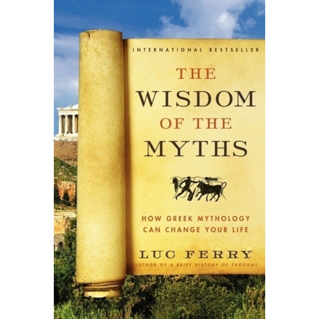 The Wisdom of the Myths de Luc Ferry