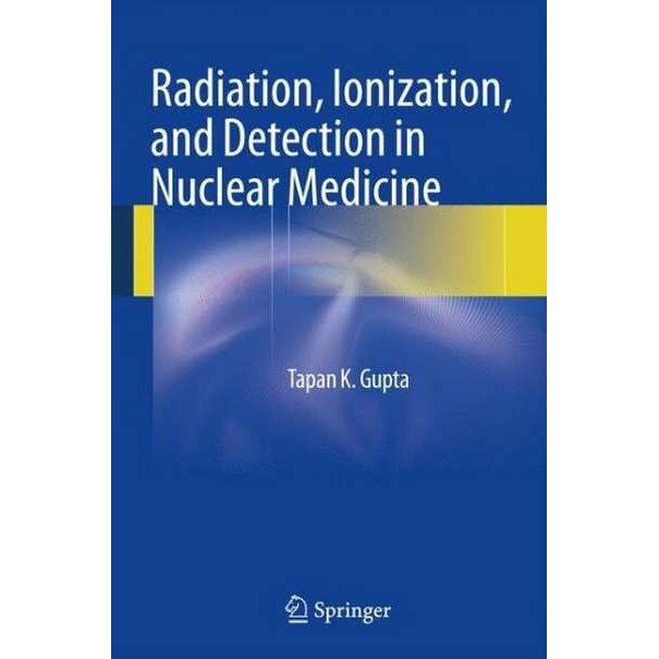 Radiation, Ionization, and Detection in Nuclear Medicine de Tapan K. Gupta