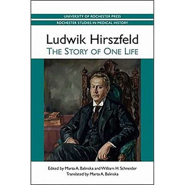 Ludwik Hirszfeld /-/ The Story of One Life de Marta A. Balinska