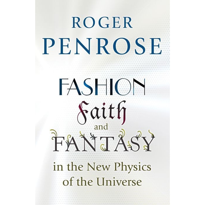 Fashion, Faith, and Fantasy in the New Physics of the Universe de Roger Penrose