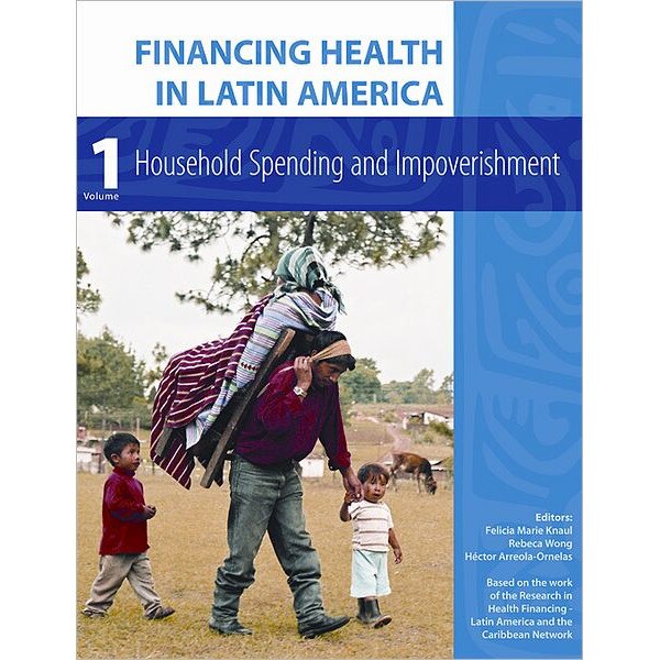 Financing Health in Latin America Volume 1 /-/ Household Spending and Impoverishment de F M Knaul