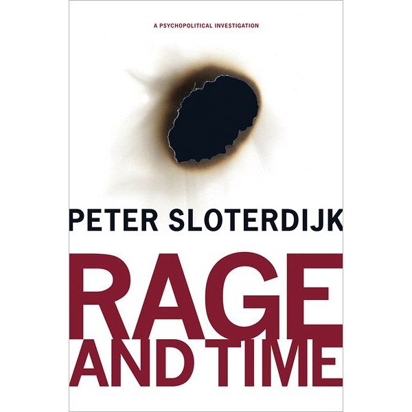 Rage and Time /-/ A Psychopolitical Investigation de Peter Sloterdijk