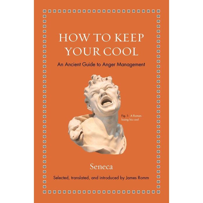 How to Keep Your Cool /-/ An Ancient Guide to Anger Management de Seneca Seneca