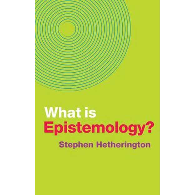 What is Epistemology? de Stephen Hetherington