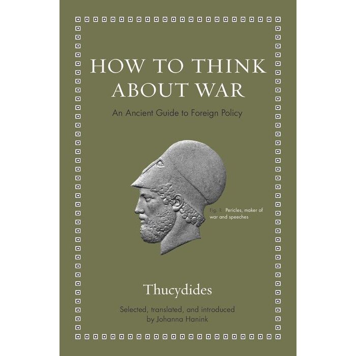 How to Think about War /-/ An Ancient Guide to Foreign Policy de . Thucydides