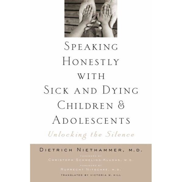 Speaking Honestly with Sick and Dying Children and Adolescents /-/ Unlocking the Silence de Dietrich Niethammer