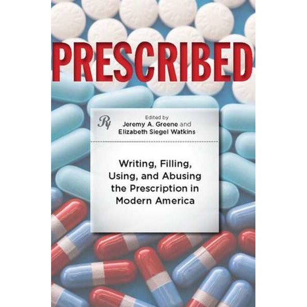 Prescribed /-/ Writing, Filling, Using and Abusing the Prescription in Modern America de Jeremy A. Greene [Paperback]