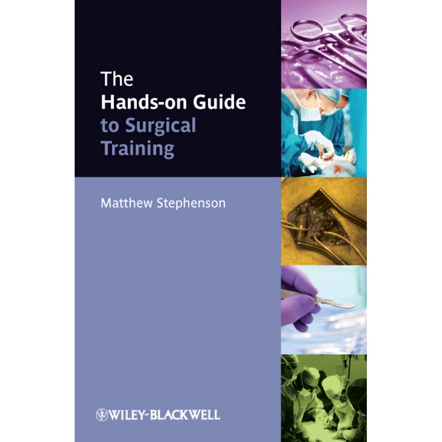 The Hands/-/on Guide to Surgical Training de Matthew Stephenson