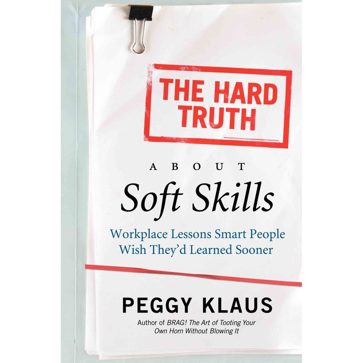The Hard Truth About Soft Skills de Peggy Klaus