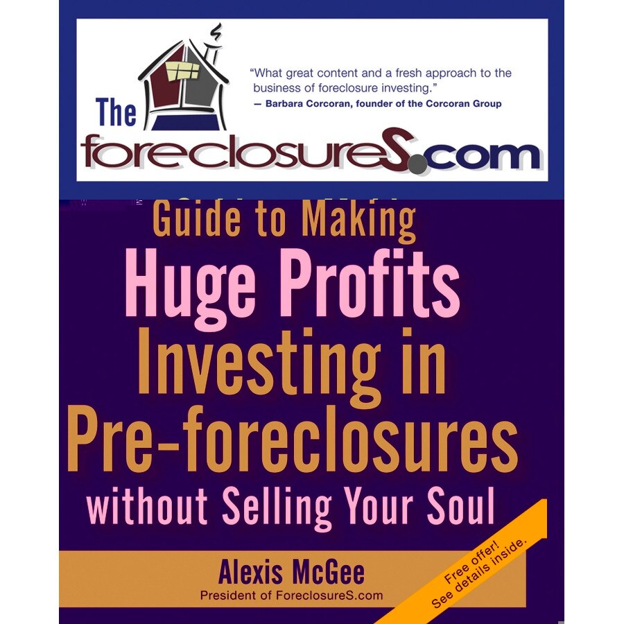 The Foreclosures.com Guide to Making Huge Profits Investing in Pre/-/Foreclosures Without Selling Your Soul de Alexis McGee