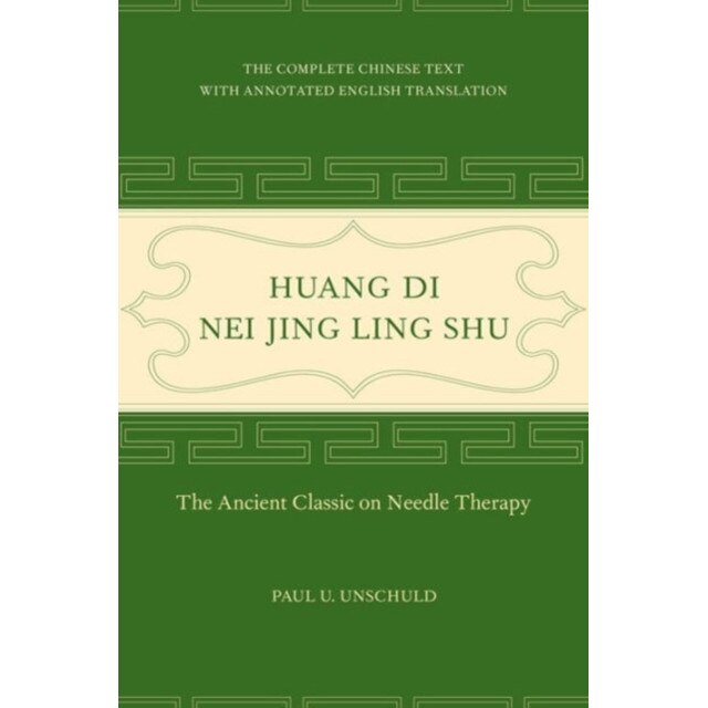Huang Di Nei Jing Ling Shu /-/ The Ancient Classic on Needle Therapy de Paul U. Unschuld