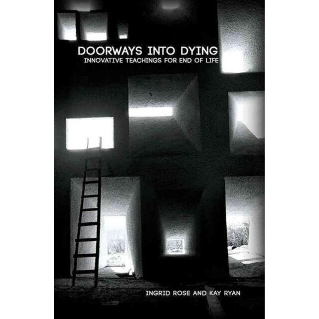Doorways into Dying: Innovative Teachings for End of Life de Kay Ryan