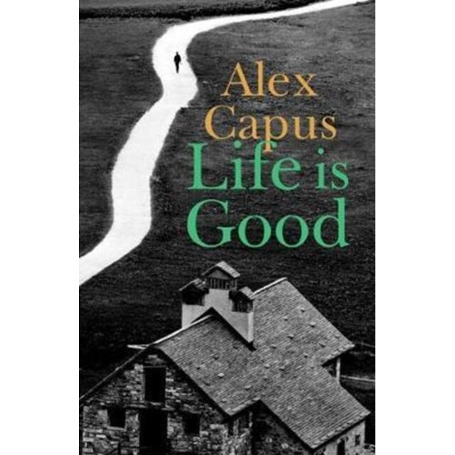 Life is Good de Alex Capus