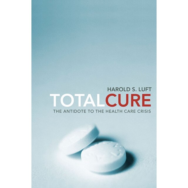 Total Cure /-/ The Antidote to the Health Care Crisis de Harold S. Luft