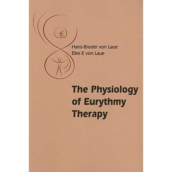 The Physiology of Eurythmy Therapy de Hans-Broder von Laue