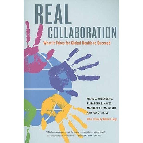Real Collaboration /-/ What It Takes for Global Health to Succeed de Mark Rosenberg