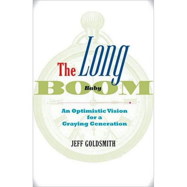 The Long Baby Boom ¿ An Optimistic Vision for a Graying Generation de Jeff Goldsmith