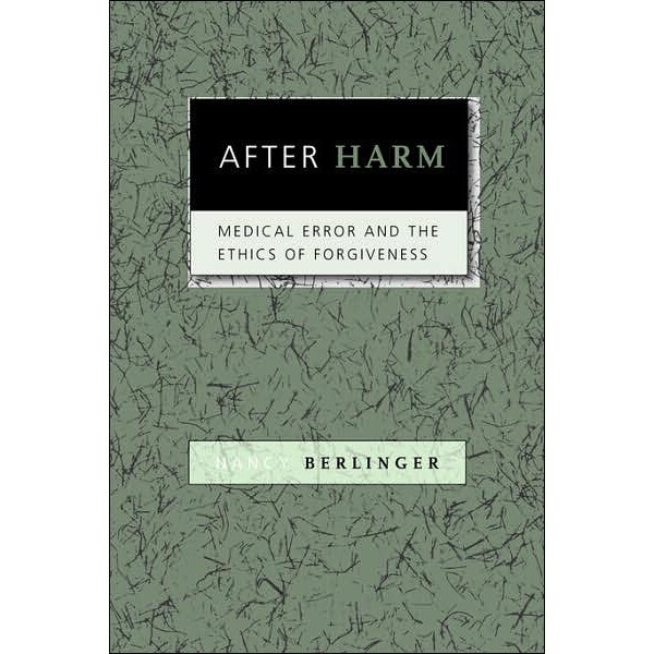 After Harm /-/ Medical Error and the Ethics of Forgiveness de Nancy Berlinger