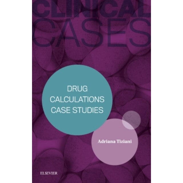 Clinical Cases: Drug Calculations Case Studies de Adriana P. Tiziani