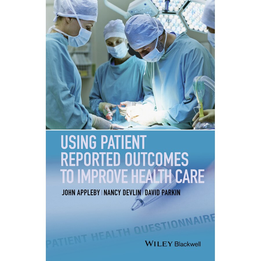 Using Patient Reported Outcomes to Improve Health Care de John Appleby