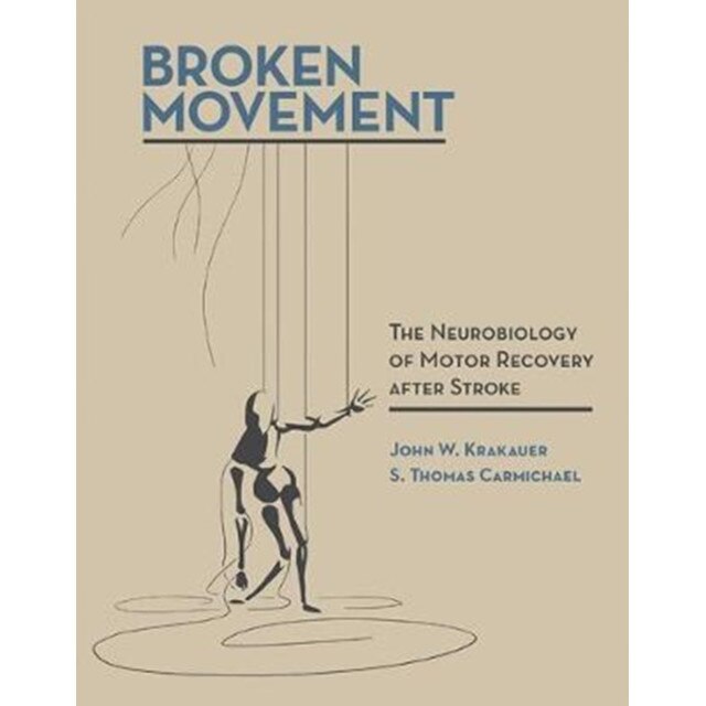 Broken Movement /-/ The Neurobiology of Motor Recovery after Stroke de John W. Krakauer