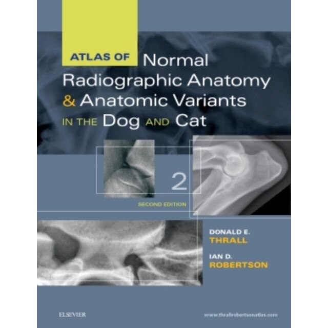 Atlas of Normal Radiographic Anatomy and Anatomic Variants in the Dog and Cat de Donald E. Thrall