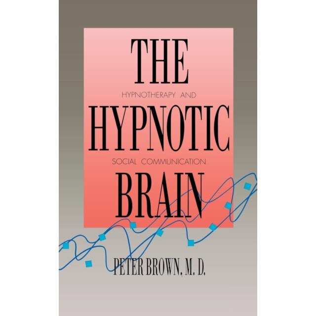 The Hypnotic Brain de Peter Brown