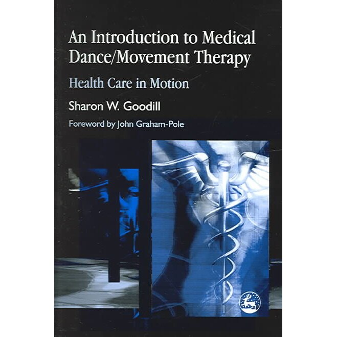 An Introduction to Medical Dance/Movement Therapy de Sharon W. Goodill