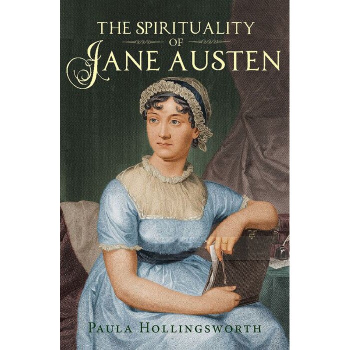 The Spirituality of Jane Austen de Paula Hollingsworth