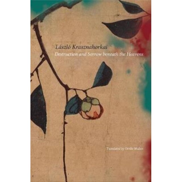 Destruction and Sorrow beneath the Heavens de László Krasznahorkai