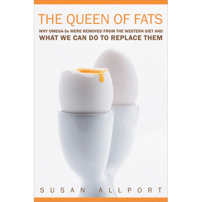 The Queen of Fats /-/ Why Omega/-/3s Were Removed from the Western Diet and What we can do to Replace Them de Susan Allport