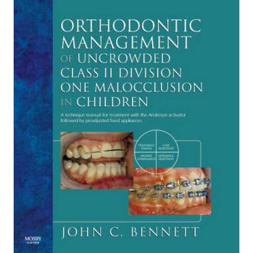 Orthodontic Management of Uncrowded Class II Division One Malocclusion in Children de John C. Bennett