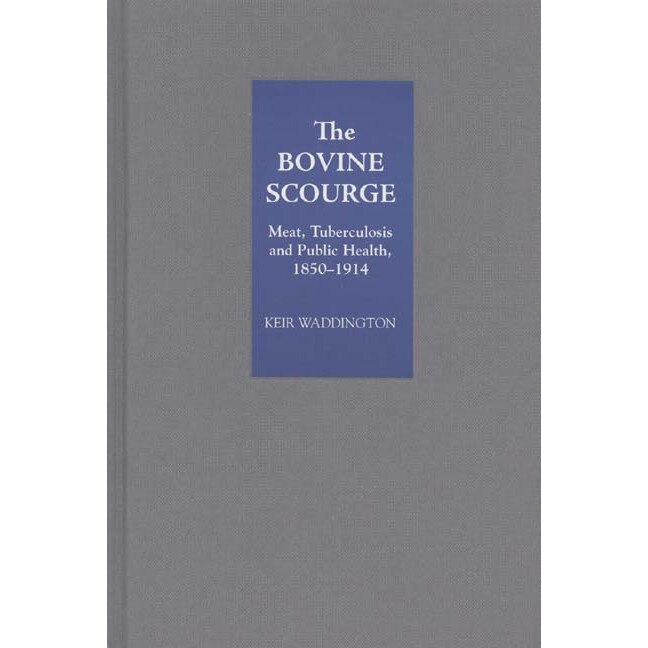 The Bovine Scourge /-/ Meat, Tuberculosis and Public Health, 1850/-/1914 de Keir Waddington