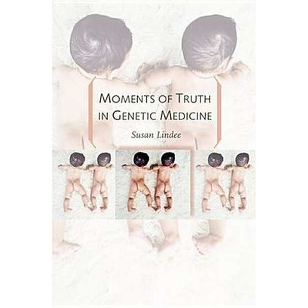 Moments of Truth in Genetic Medicine de Susan Lindee