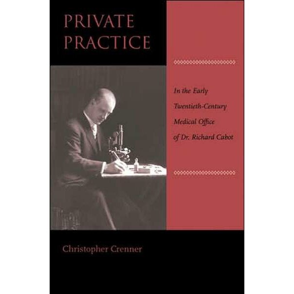 Private Practice /-/ In the Early Twentieth/-/Century Medical Office of Dr Richard Cabot de Christopher Crenner