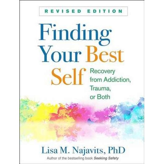 Finding Your Best Self, Revised Edition: Recovery from Addiction, Trauma, or Both de Lisa M. Najavits