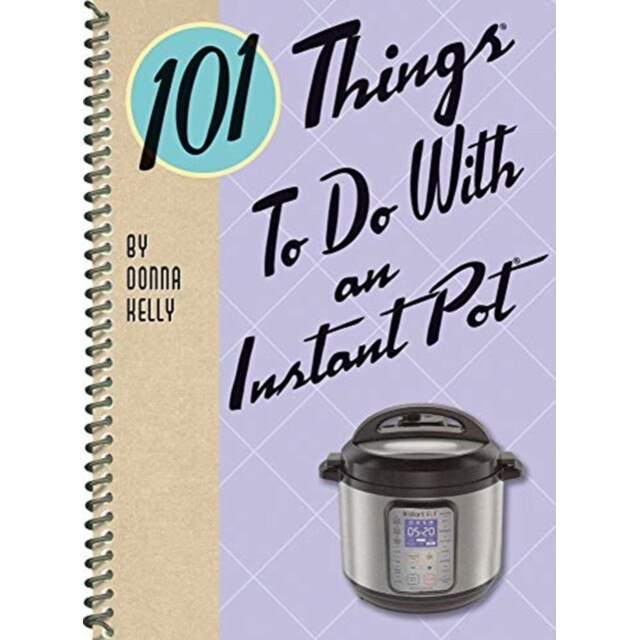 101 Things to Do with an Instant Pot de Donna Kelly