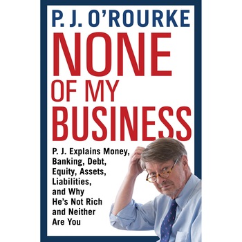 None of My Business de P. J. O'Rourke None of My Business de P. J. O'Rourke